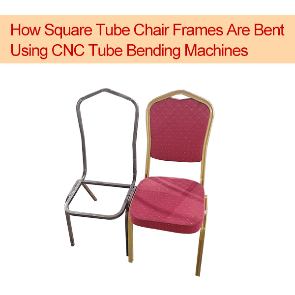 How to Bend Square Tubes for Metal Chairs | CNC Tube Bending Machine Guide